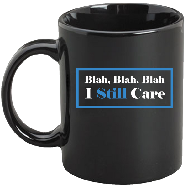 Blah, Blah, Blah I Still Care Mug