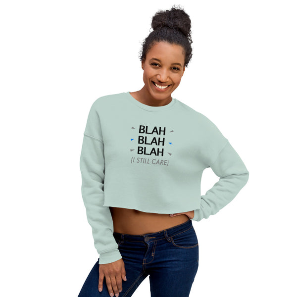 I Still Care - Now Blah That Women's Cropped Sweatshirt