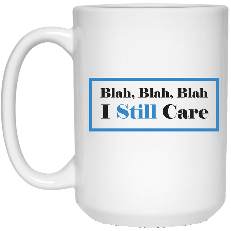 Blah, Blah, Blah I Still Care Mug